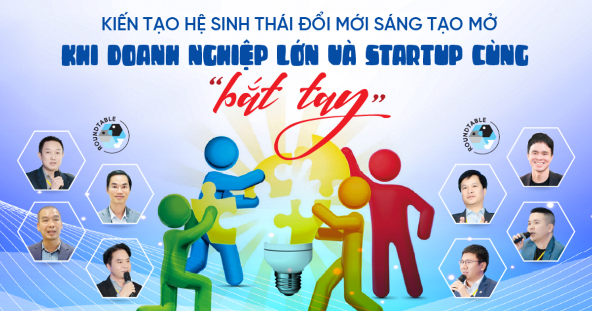 Kiến tạo hệ sinh thái đổi mới sáng tạo mở: Khi doanh nghiệp lớn và startup cùng “bắt tay”